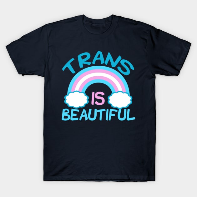 Trans is Beautiful T-Shirt by epiclovedesigns